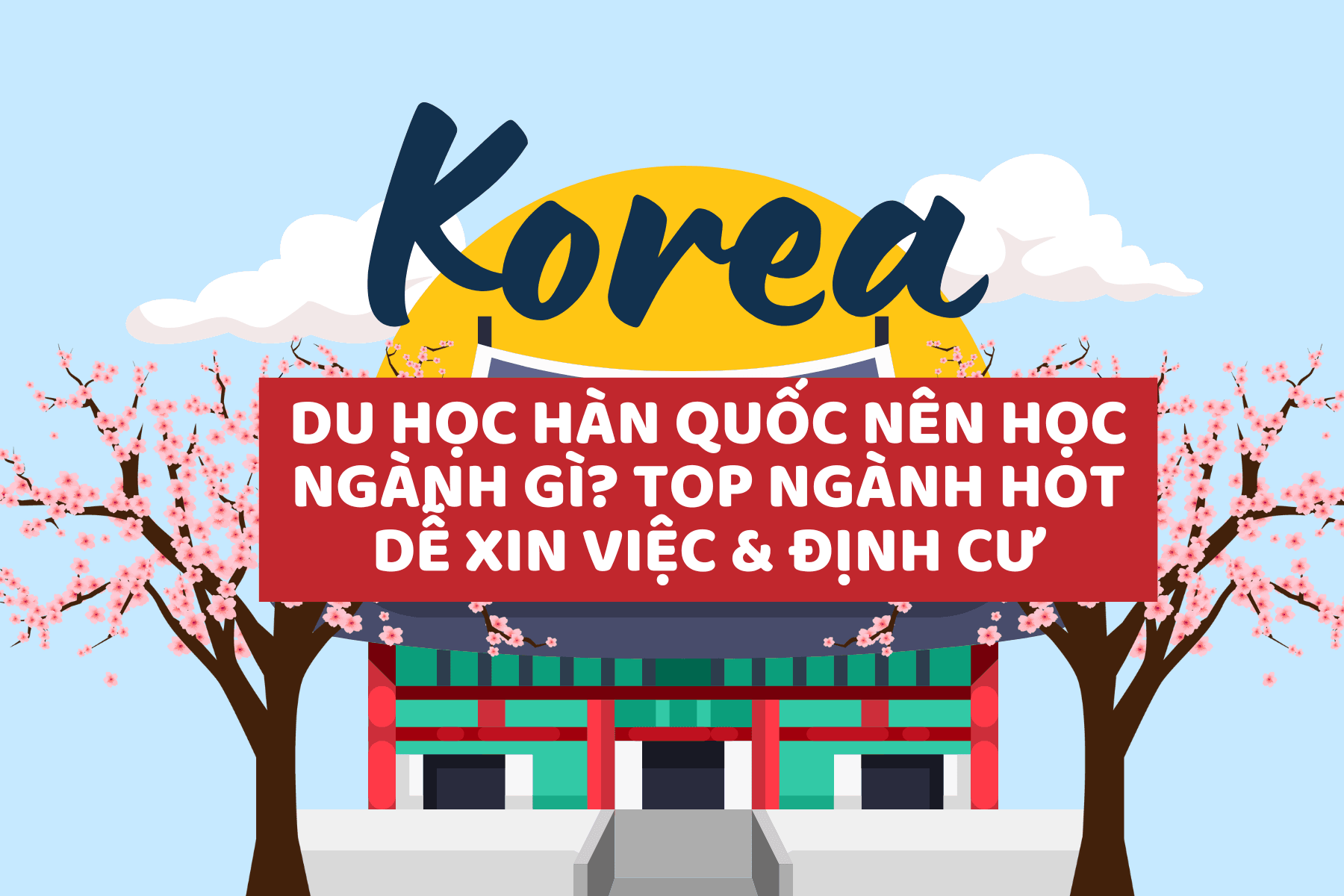 Du Học Hàn Quốc Nên Học Ngành Gì? TOP Ngành Hot Dễ Xin Việc & Định Cư