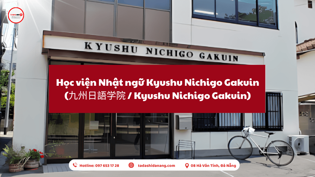 ✨ Tadashi Đà Nẵng – Giới thiệu Học viện Nhật ngữ Kyushu Nichigo Gakuin (九州日語学院 / Kyushu Nichigo Gakuin)