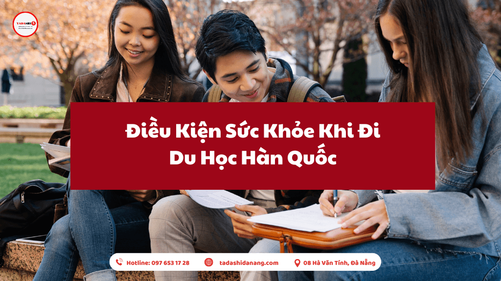 Điều Kiện Sức Khỏe Khi Đi Du Học Hàn Quốc – Cùng Tadashi Đà Nẵng Chuẩn Bị Tốt Nhất