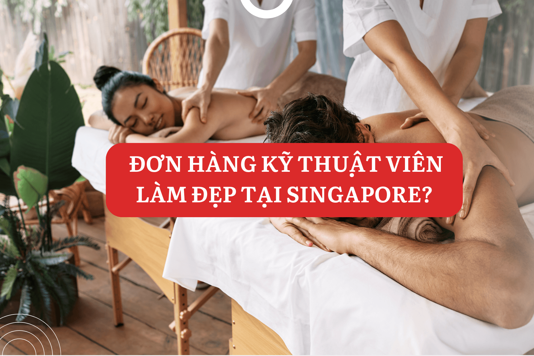 Có Nên Đi Đơn Hàng Kỹ Thuật Viên Làm Đẹp Tại Singapore?